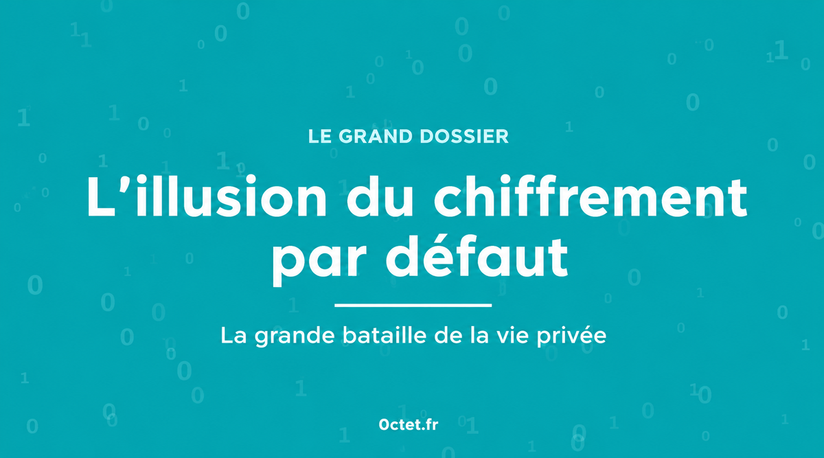 L'illusion du chiffrement par défaut : la grande bataille de la vie privée à l'ère de la surveillance d'État