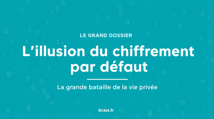 L'illusion du chiffrement par défaut : la grande bataille de la vie privée à l'ère de la surveillance d'État